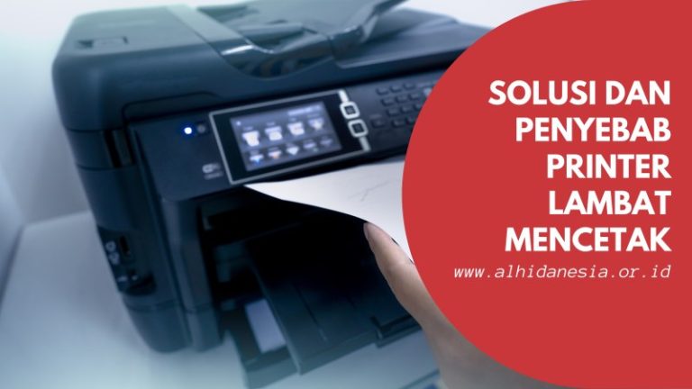 Solusi Dan Penyebab Printer Lambat Mencetak